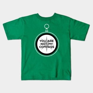 You are Not My Compass | Life | Choices | Quotes | Green Kids T-Shirt